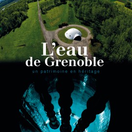 L'eau de Grenoble - Un patrimoine en héritage